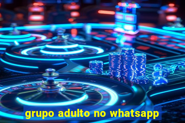 grupo adulto no whatsapp